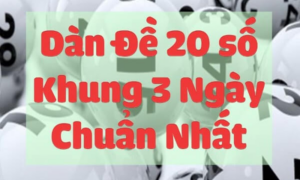 Dàn đề 20 số nuôi khung 3 ngày – 5 ngày – Nuôi dàn đề 20 số hôm nay