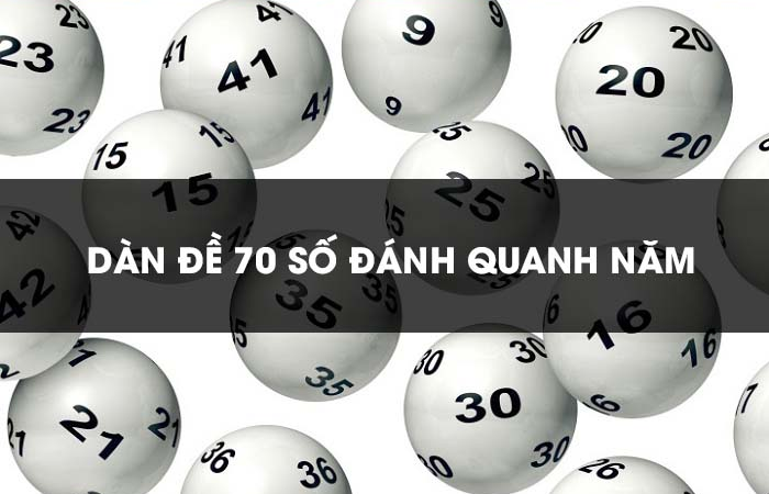 Dàn đề 70 số đánh quanh năm – Tạo dàn đề 70 số – Cách chơi dàn đề hiệu quả