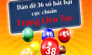 Dàn đề 36 số khung 3 ngày – Tạo dàn đề 36 số hôm nay – Cách đánh đề 36 số khung 3 ngày